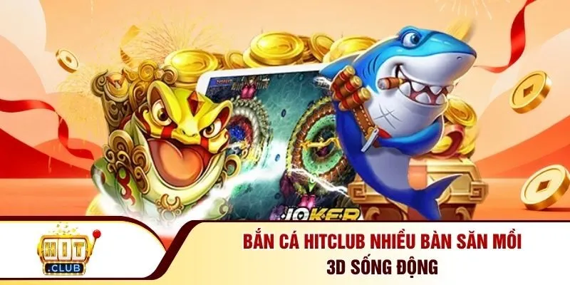 Bắn cá Hitclub nhiều bàn săn mồi 3D sống động