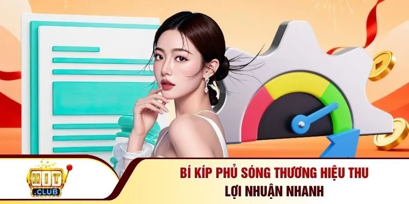 Bí kíp phủ sóng thương hiệu thu lợi nhuận nhanh