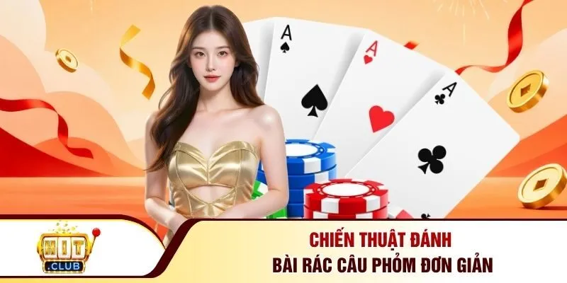 Chiến thuật đánh bài rác câu phỏm đơn giản