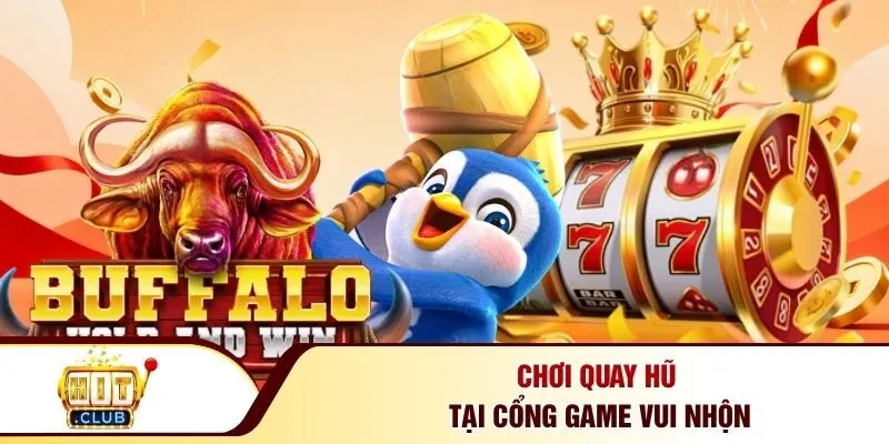 Chơi quay hũ tại cổng game vui nhộn