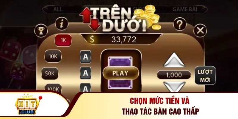 Chọn mức tiền và thao tác bàn cao thấp