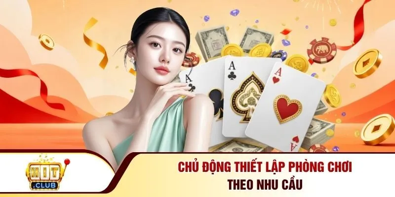 Chủ động thiết lập phòng chơi theo nhu cầu
