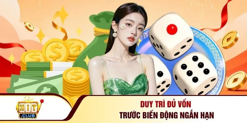 Duy trì đủ vốn trước biến động ngắn hạn
