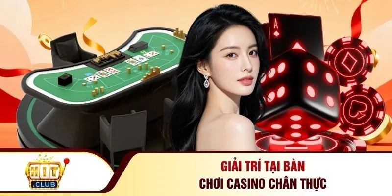 Giải trí tại bàn chơi Casino chân thực