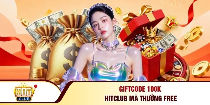 Giftcode 100k Hitclub mã thưởng free
