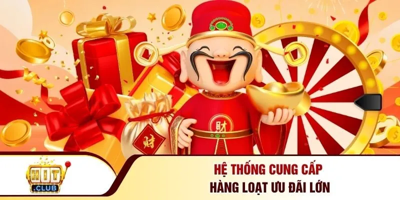 Hệ thống cung cấp hàng loạt ưu đãi lớn