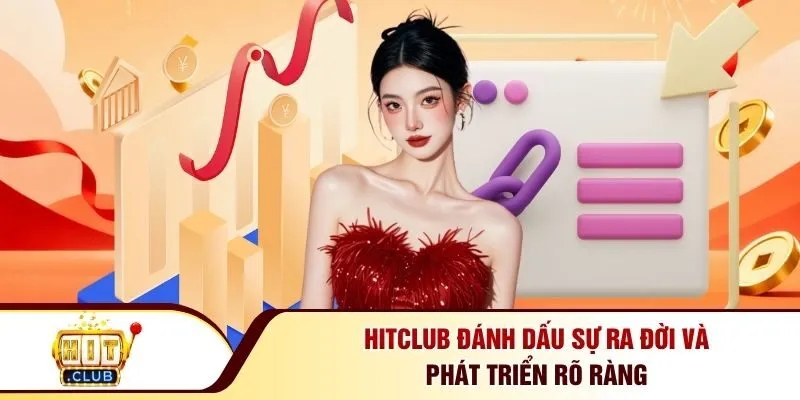 Hitclub đánh dấu sự ra đời và phát triển rõ ràng