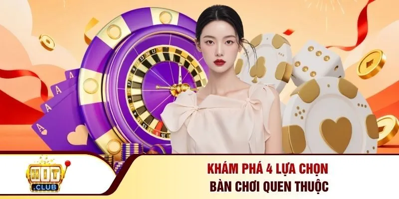 Khám phá 4 lựa chọn bàn chơi quen thuộc