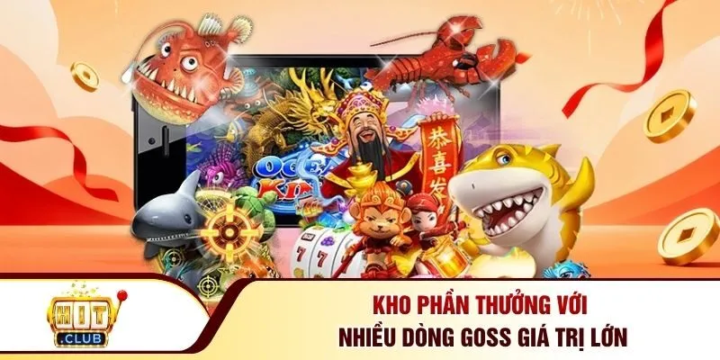 Kho phần thưởng với nhiều dòng goss giá trị lớn