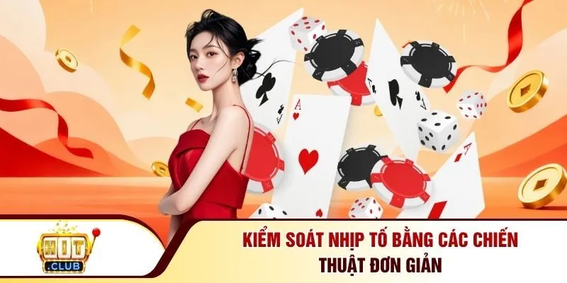 Kiểm soát nhịp tố bằng các chiến thuật đơn giản