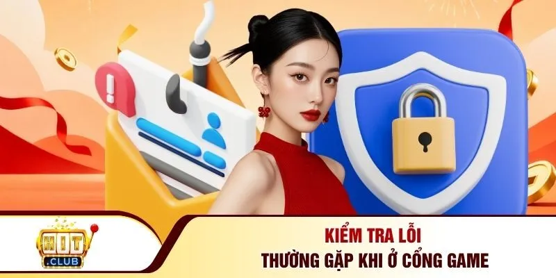 Kiểm tra lỗi thường gặp khi ở cổng game