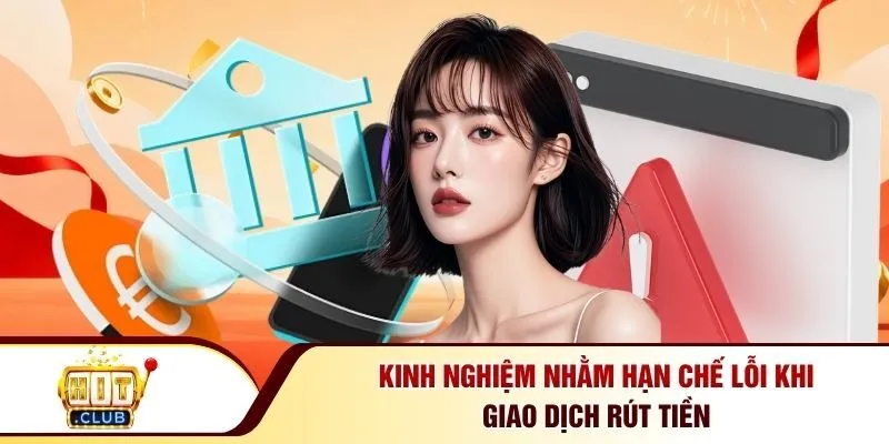 Kinh nghiệm nhằm hạn chế lỗi khi giao dịch rút tiền