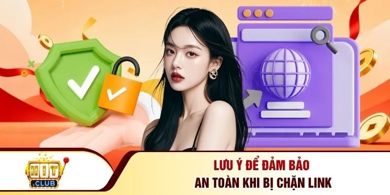 Lưu ý để đảm bảo an toàn khi bị chặn link