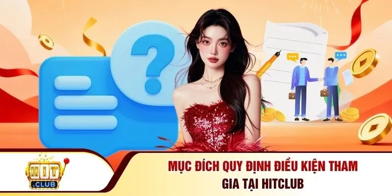 Mục đích quy định điều kiện tham gia tại Hitclub