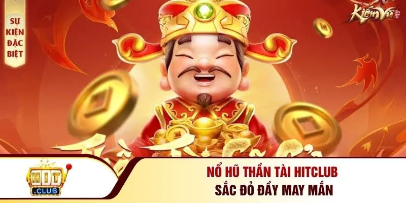 Nổ hũ thần tài Hitclub sắc đỏ đầy may mắn