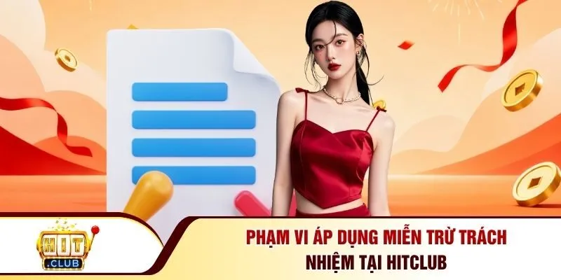 Phạm vi áp dụng miễn trừ trách nhiệm tại Hitclub