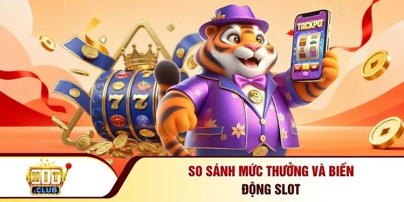 So sánh mức thưởng và biến động slot