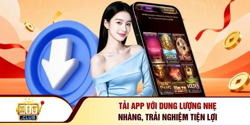 Tải app với dung lượng nhẹ nhàng, trải nghiệm tiện lợi