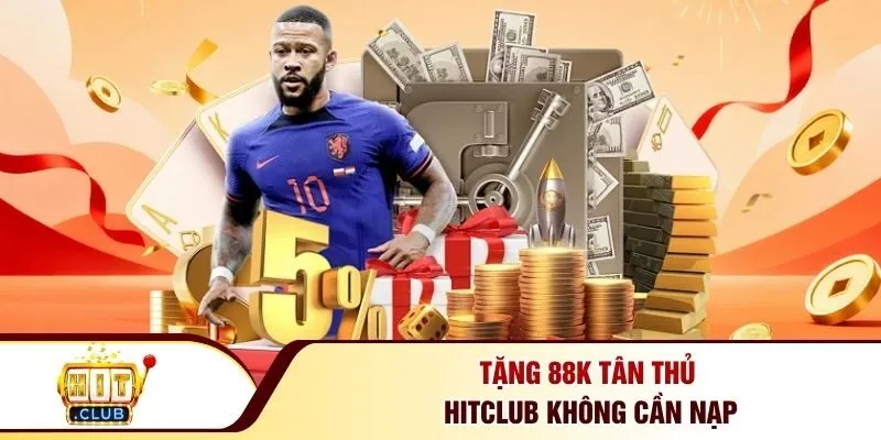 Tặng 88k tân thủ Hitclub không cần nạp
