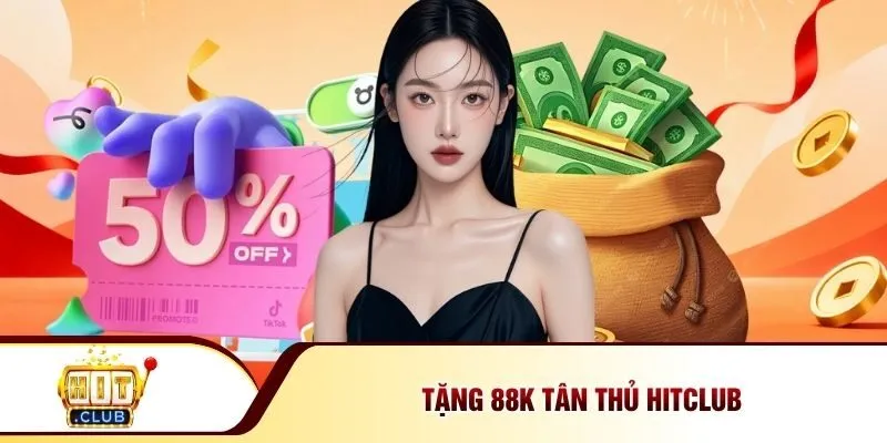 Tặng 88k tân thủ Hitclub