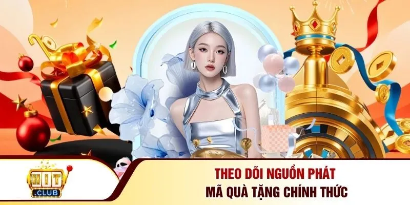Theo dõi nguồn phát mã quà tặng chính thức