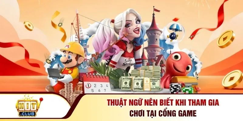 Thuật ngữ nên biết khi tham gia chơi tại cổng game