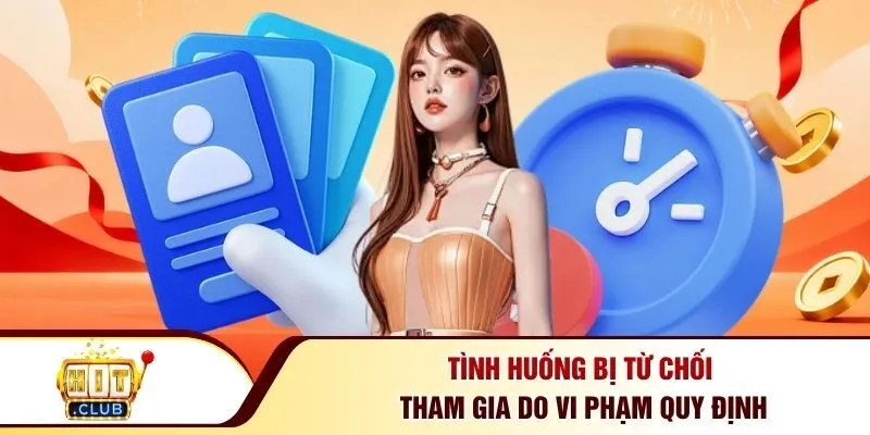 Tình huống bị từ chối tham gia do vi phạm quy định