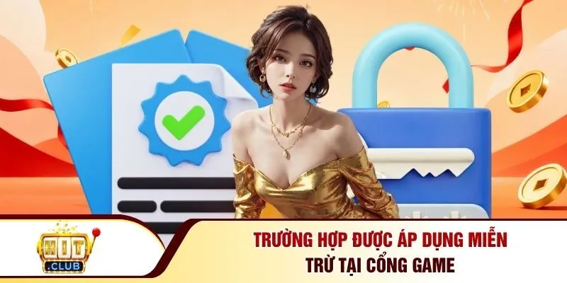 Trường hợp được áp dụng miễn trừ tại cổng game