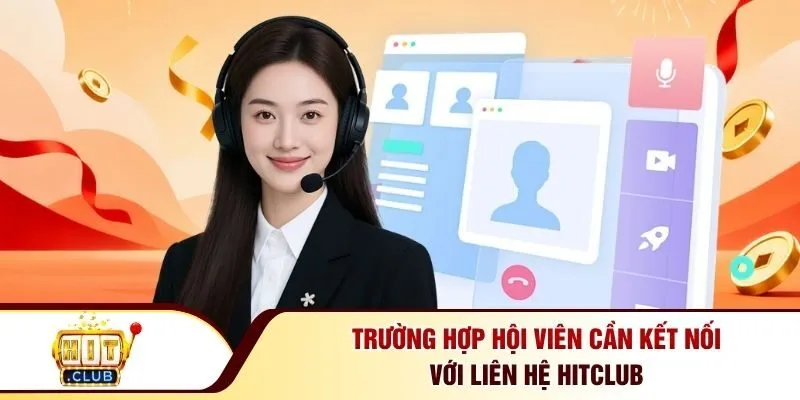 Trường hợp hội viên cần kết nối với liên hệ Hitclub